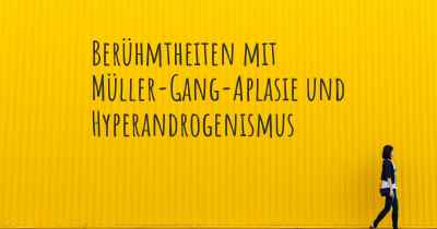 Berühmtheiten mit Müller-Gang-Aplasie und Hyperandrogenismus
