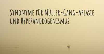Synonyme für Müller-Gang-Aplasie und Hyperandrogenismus