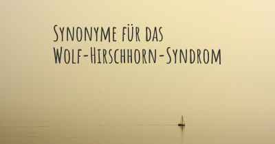Synonyme für das Wolf-Hirschhorn-Syndrom