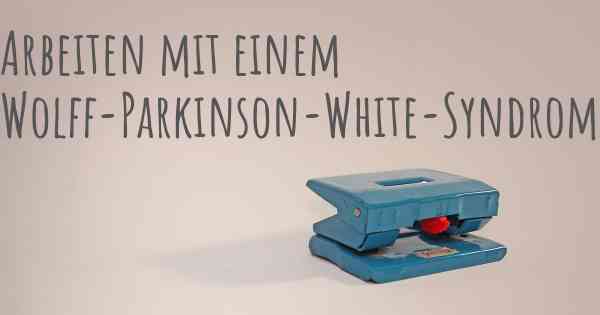 Arbeiten mit einem Wolff-Parkinson-White-Syndrom