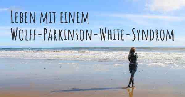 Leben mit einem Wolff-Parkinson-White-Syndrom