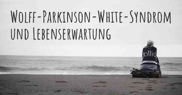 Wolff-Parkinson-White-Syndrom und Lebenserwartung