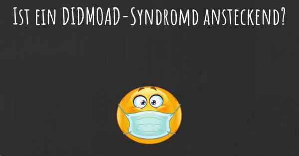 Ist ein DIDMOAD-Syndromd ansteckend?