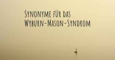 Synonyme für das Wyburn-Mason-Syndrom