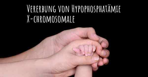 Vererbung von Hypophosphatämie X-chromosomale