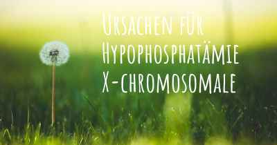 Ursachen für Hypophosphatämie X-chromosomale