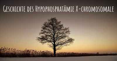 Geschichte des Hypophosphatämie X-chromosomale
