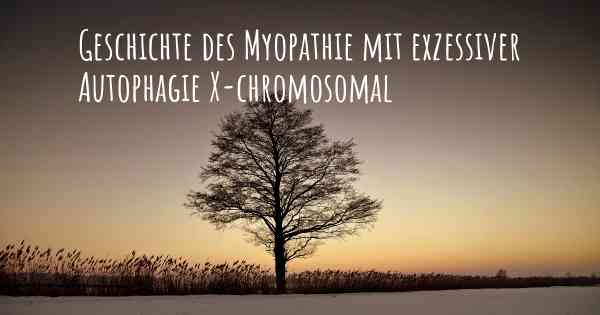 Geschichte des Myopathie mit exzessiver Autophagie X-chromosomal