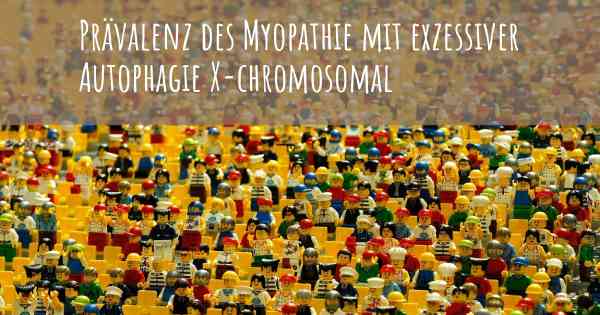 Prävalenz des Myopathie mit exzessiver Autophagie X-chromosomal