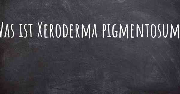 Was ist Xeroderma pigmentosum?