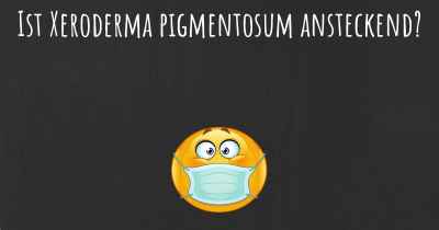 Ist Xeroderma pigmentosum ansteckend?