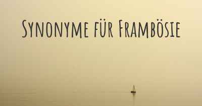 Synonyme für Frambösie