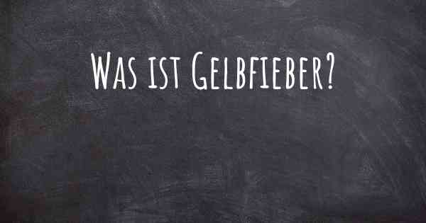 Was ist Gelbfieber?