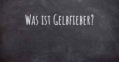 Was ist Gelbfieber?