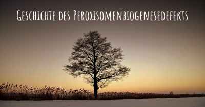 Geschichte des Peroxisomenbiogenesedefekts