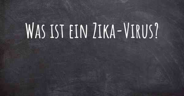 Was ist ein Zika-Virus?