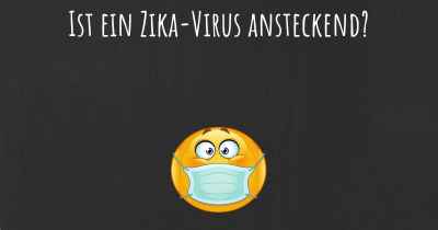 Ist ein Zika-Virus ansteckend?