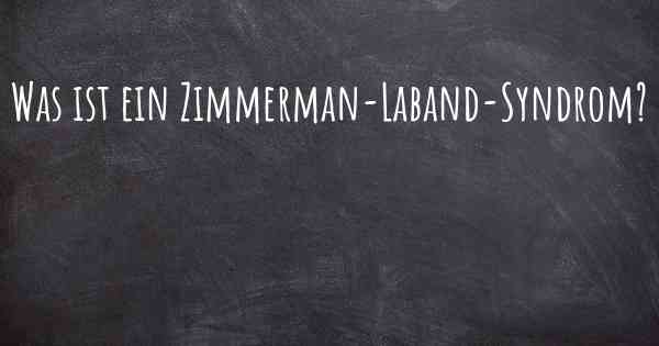 Was ist ein Zimmerman-Laband-Syndrom?