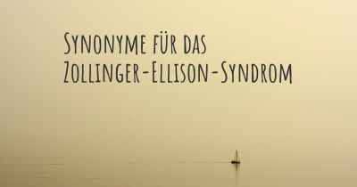 Synonyme für das Zollinger-Ellison-Syndrom