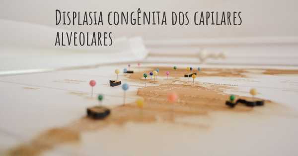 Displasia congênita dos capilares alveolares