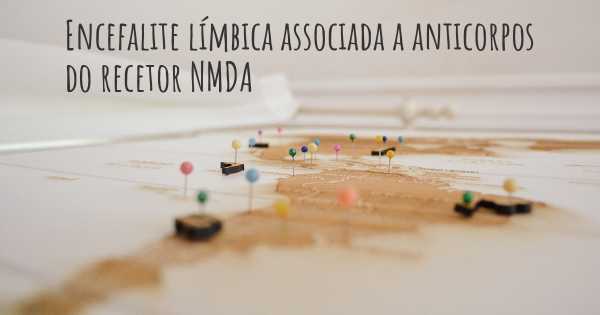 Encefalite límbica associada a anticorpos do recetor NMDA