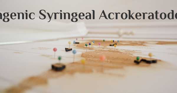 Aquagenic Syringeal Acrokeratoderma