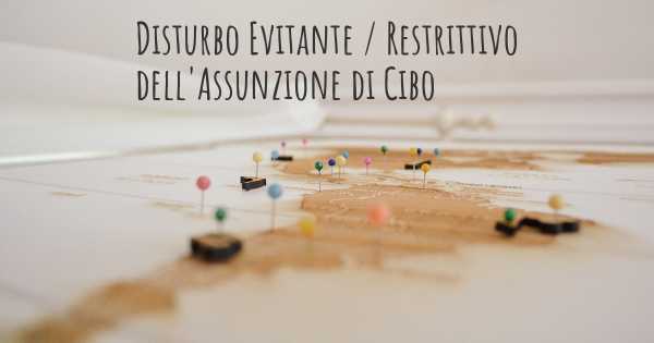 Disturbo Evitante / Restrittivo dell'Assunzione di Cibo