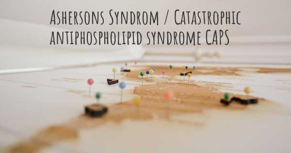 Ashersons Syndrom / Catastrophic antiphospholipid syndrome CAPS