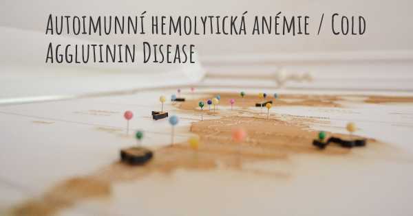 Autoimunní hemolytická anémie / Cold Agglutinin Disease