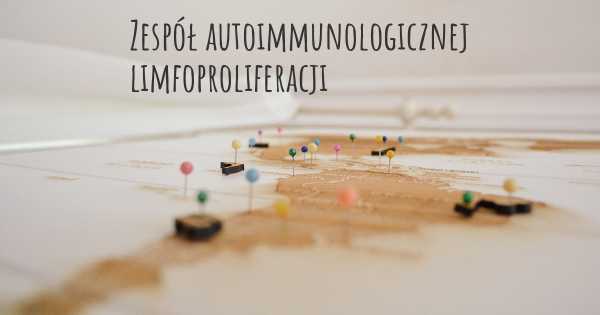 Zespół autoimmunologicznej limfoproliferacji