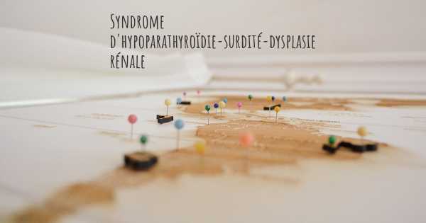 Syndrome d'hypoparathyroïdie-surdité-dysplasie rénale