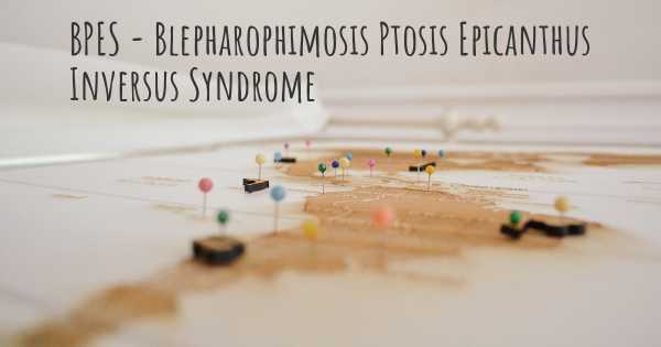BPES - Blepharophimosis Ptosis Epicanthus Inversus Syndrome