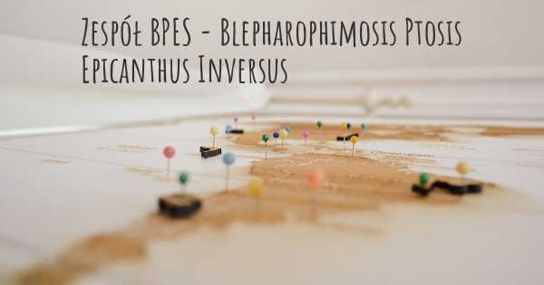 Zespół BPES - Blepharophimosis Ptosis Epicanthus Inversus