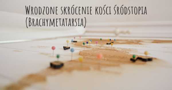 Wrodzone skrócenie kości śródstopia (Brachymetatarsia)