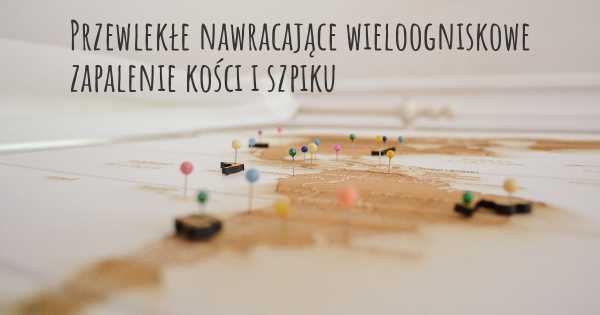 Przewlekłe nawracające wieloogniskowe zapalenie kości i szpiku