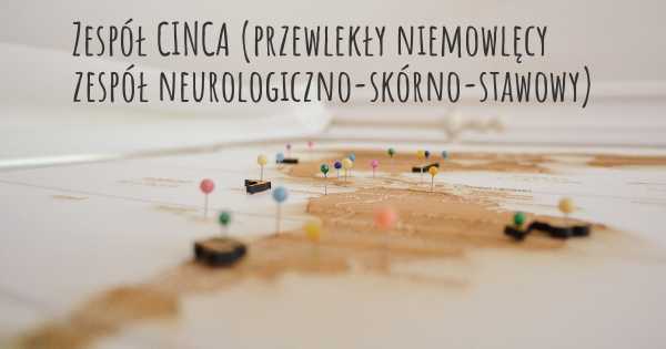 Zespół CINCA (przewlekły niemowlęcy zespół neurologiczno-skórno-stawowy)