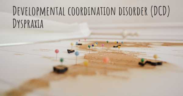 Developmental coordination disorder (DCD) Dyspraxia
