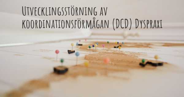 Utvecklingsstörning av koordinationsförmågan (DCD) Dyspraxi