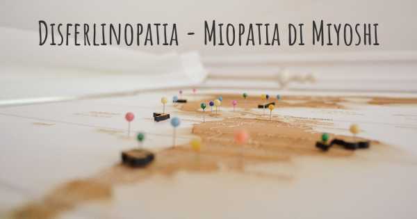 Disferlinopatia - Miopatia di Miyoshi