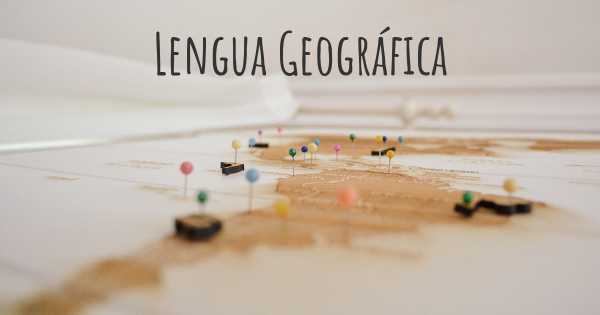 Lengua Geográfica