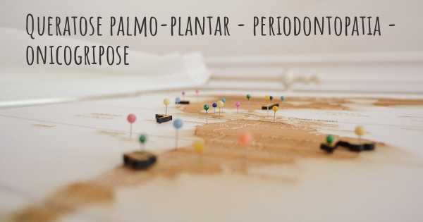 Queratose palmo-plantar - periodontopatia - onicogripose