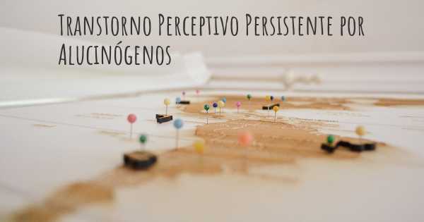 Transtorno Perceptivo Persistente por Alucinógenos