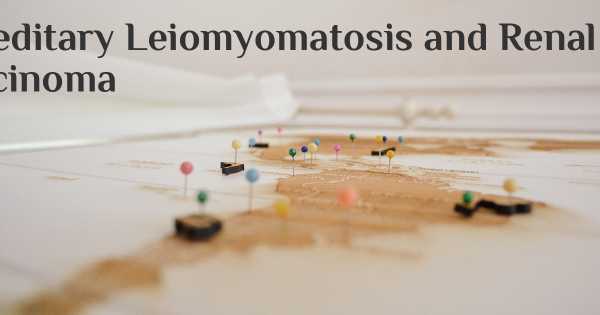 Hereditary Leiomyomatosis and Renal Cell Carcinoma