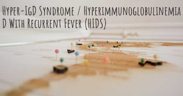 Hyper-IgD Syndrome / Hyperimmunoglobulinemia D With Recurrent Fever (HIDS)