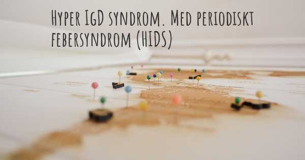 Hyper IgD syndrom. Med periodiskt febersyndrom (HIDS)
