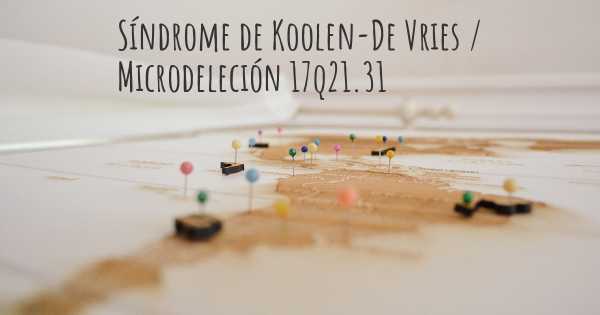 Síndrome de Koolen-De Vries / Microdeleción 17q21.31