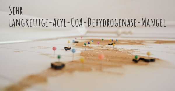 Sehr langkettige-Acyl-CoA-Dehydrogenase-Mangel