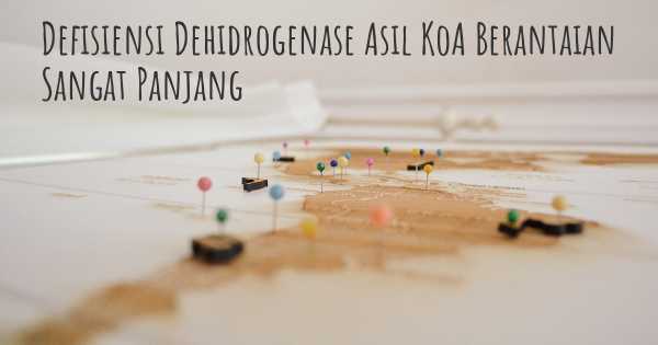 Defisiensi Dehidrogenase Asil KoA Berantaian Sangat Panjang