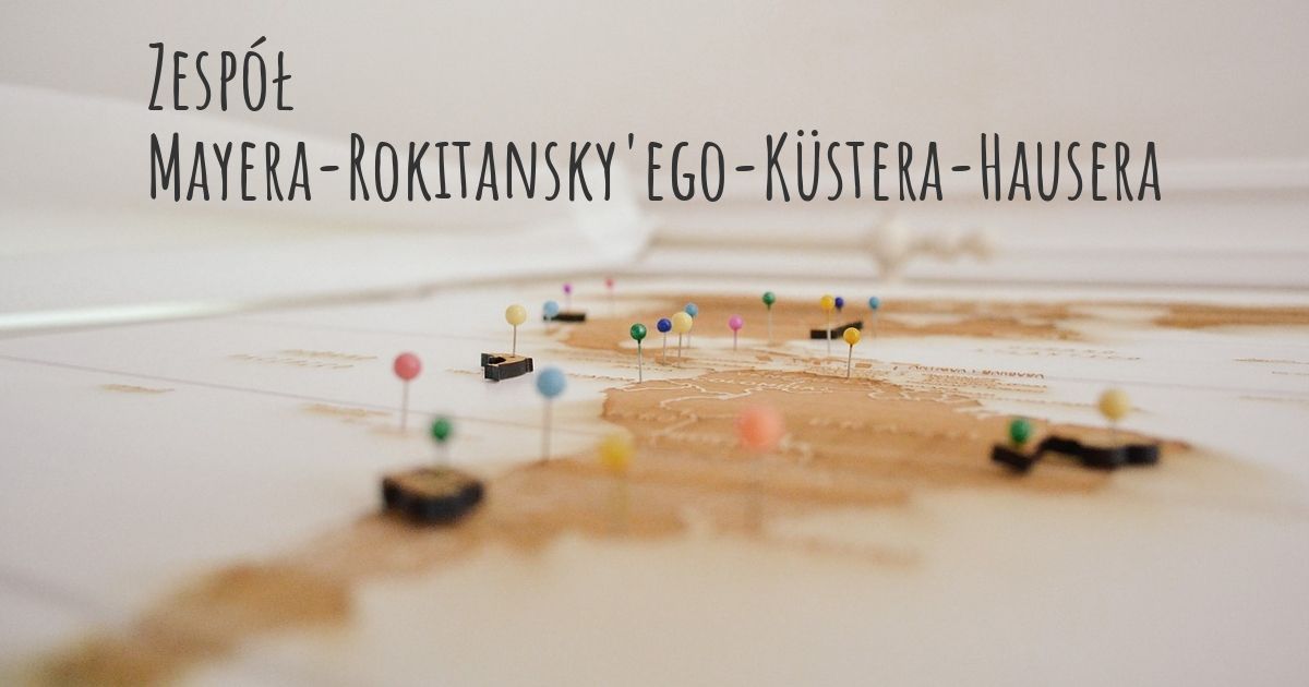 Zespół Mayera-Rokitansky'ego-Küstera-Hausera | Diseasemaps