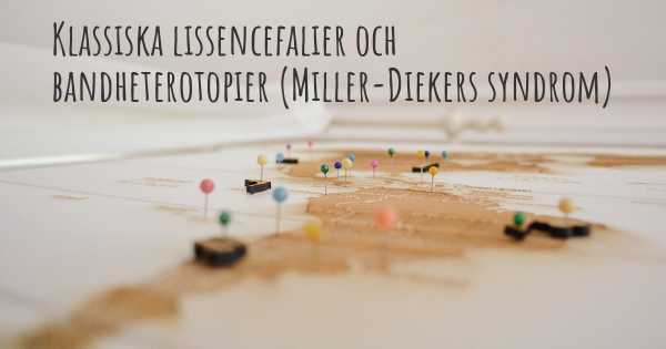 Klassiska lissencefalier och bandheterotopier (Miller-Diekers syndrom)